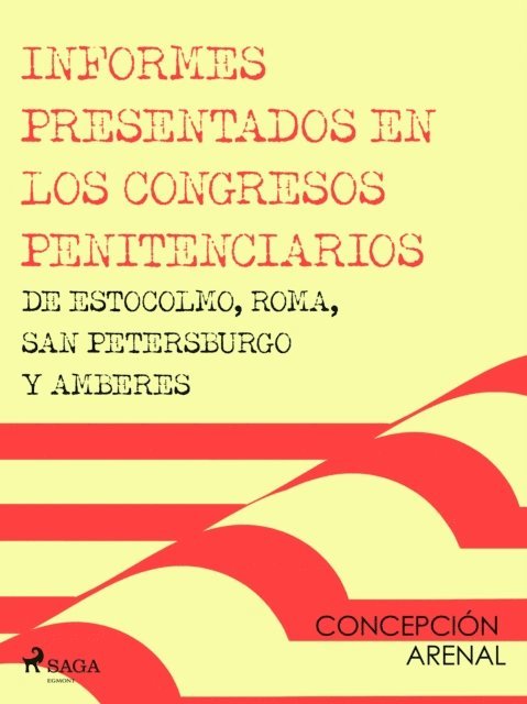 Concepcion Arenal - Informes presentados en los congresos penitenciarios de Estocolmo, Roma, San Petersburgo y Amberes, E-bok