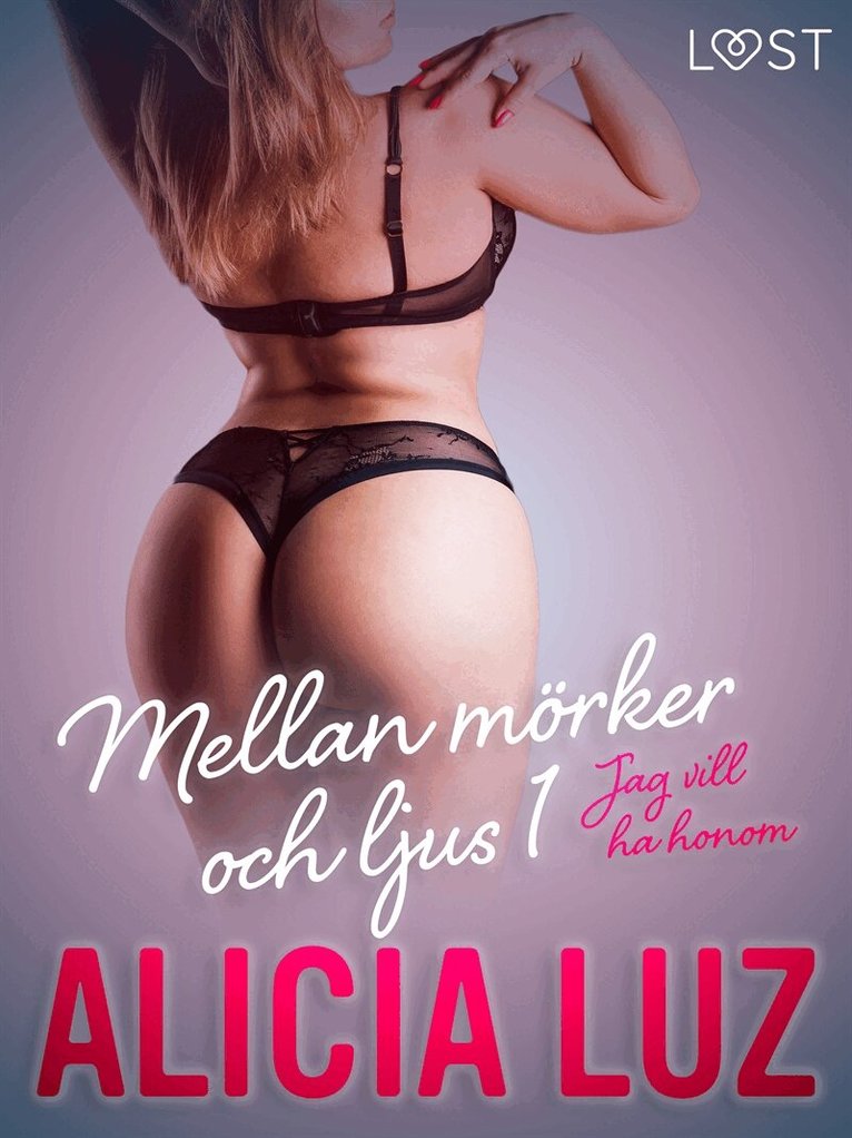 Alicia Luz - Mellan mörker och ljus 1: Jag vill ha honom - erotisk novell, E-bok