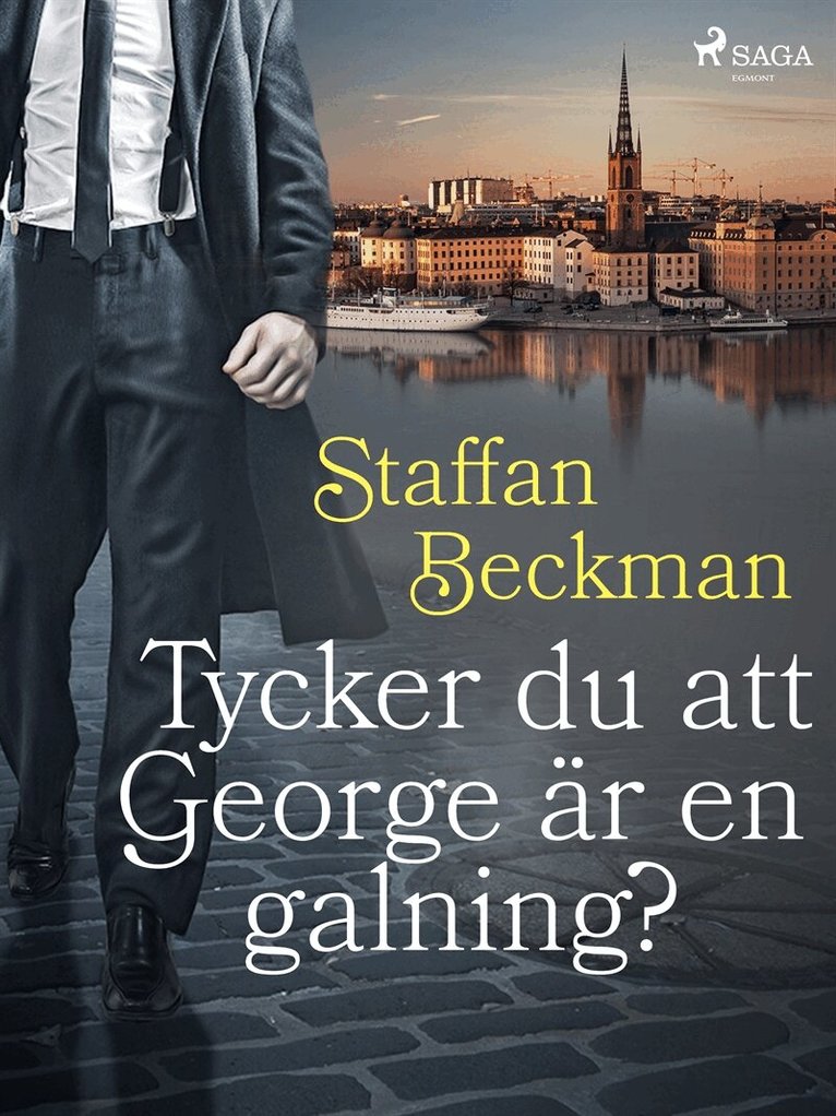 Alice Staffan Beckman - Tycker du att George är en galning?, E-bok