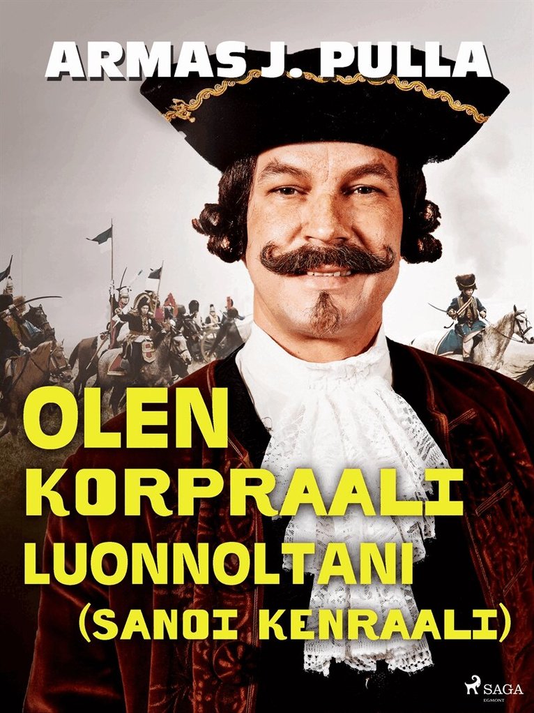 Armas J. Pulla - Olen korpraali luonnoltani (sanoi kenraali), E-bok