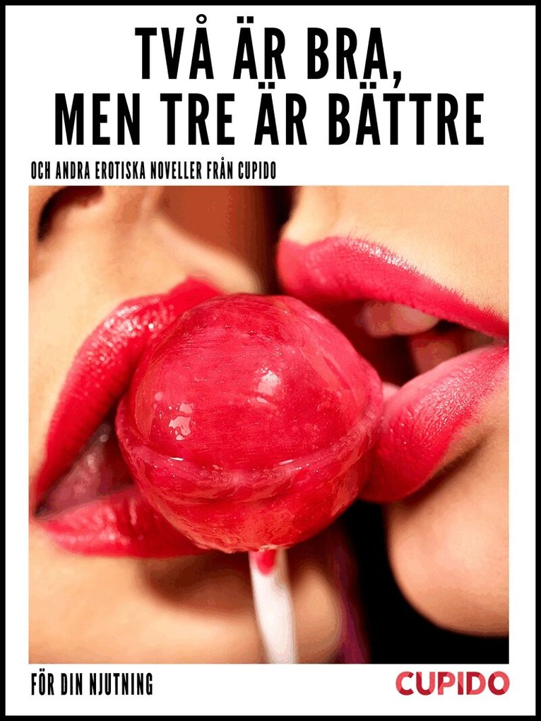 Cupido - Två är bra, men tre är bättre – och andra erotiska noveller från Cupido, E-bok