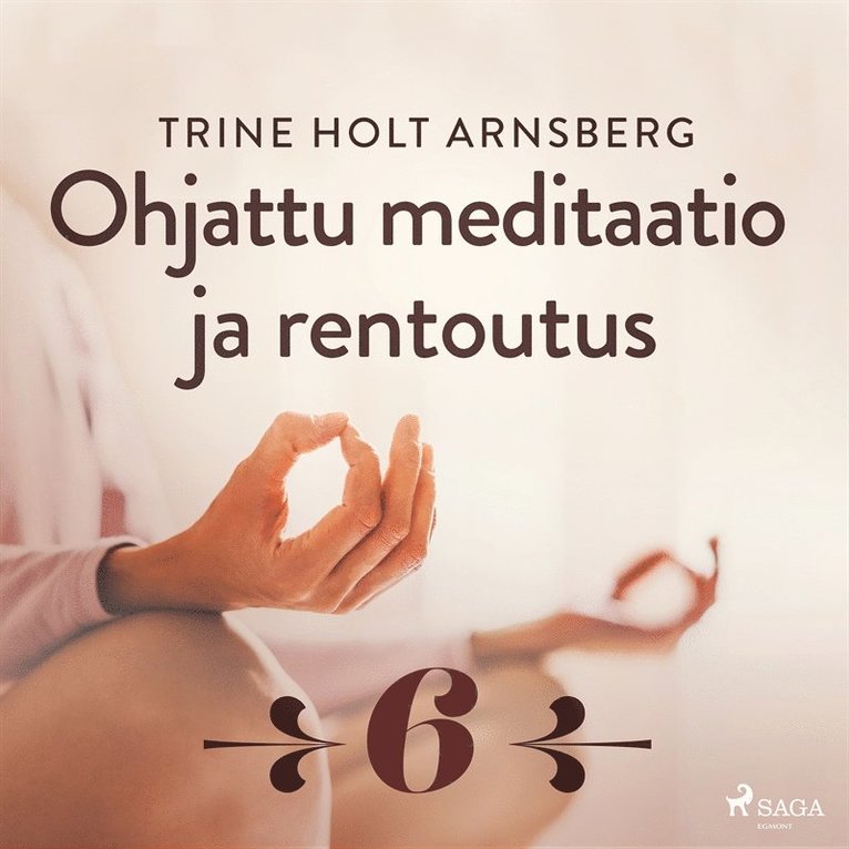 Trine Holt Arnsberg - Ohjattu meditaatio ja rentoutus - Osa 6, Ljudbok