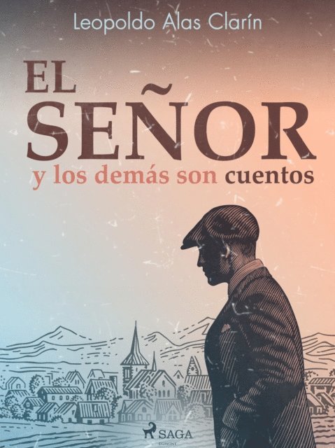 Leopoldo Alas Clarin - El señor y los demás son cuentos, E-bok
