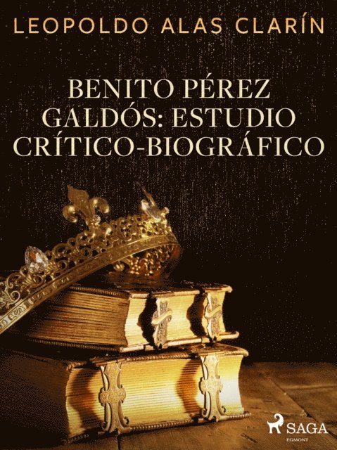 Leopoldo Alas Clarin - Benito Pérez Galdós: Estudio Crítico-Biográfico, E-bok