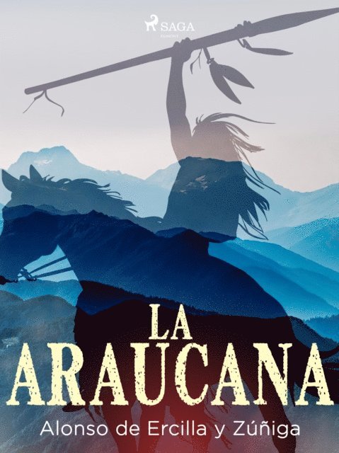 Alonso de Ercilla y Zuniga - La araucana, E-bok