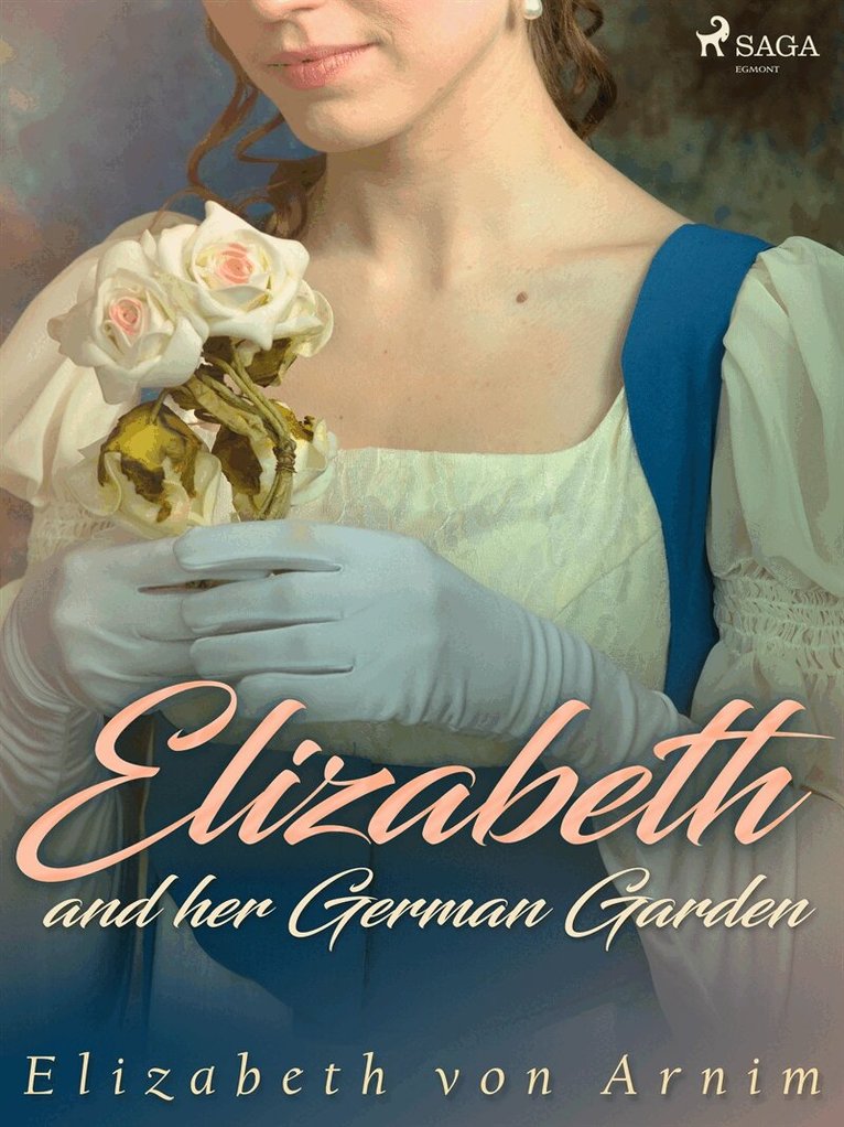 Elizabeth Von Arnim - Elizabeth and her German Garden, E-bok