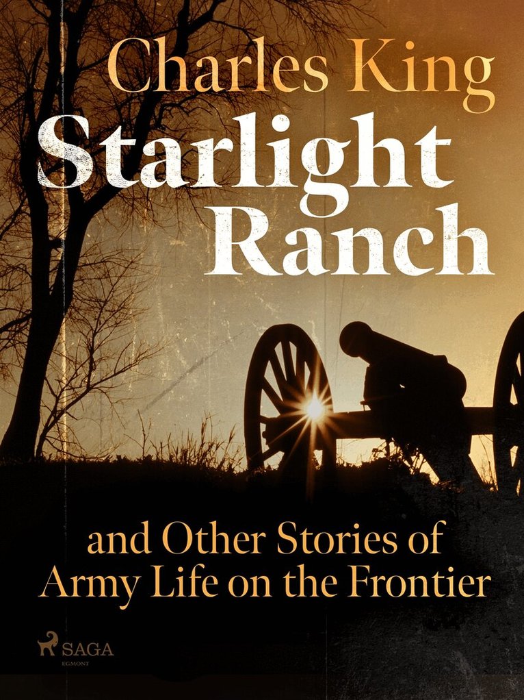 Charles King - Starlight Ranch and Other Stories of Army Life on the Frontier, E-bok