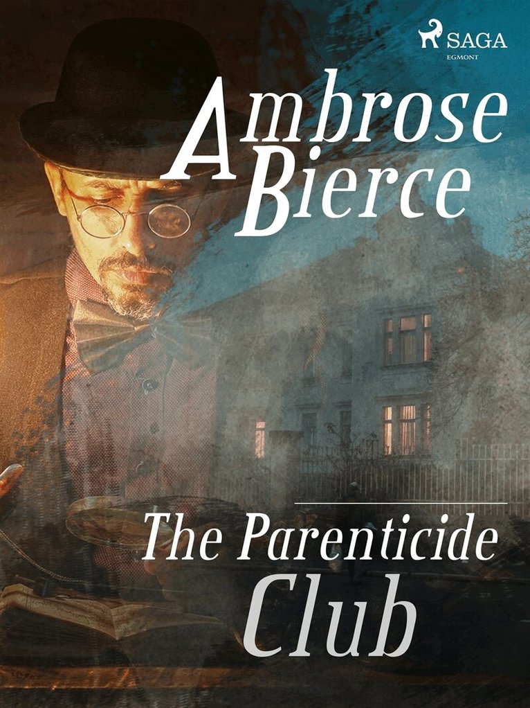 Ambrose Bierce - The Parenticide Club, E-bok