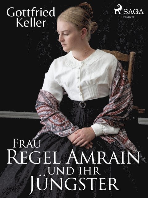 Gottfried Keller - Frau Regel Amrain und ihr Jüngster, E-bok