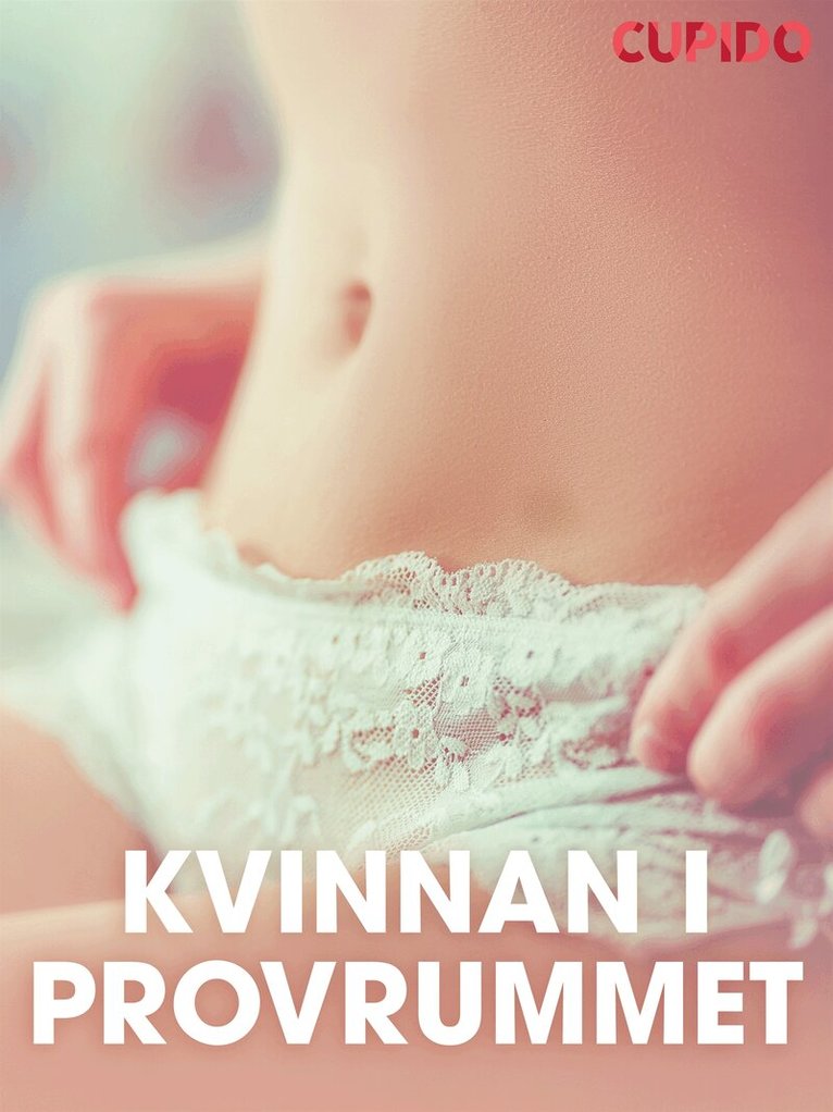 Cupido - Kvinnan i provrummet - erotiska noveller, E-bok