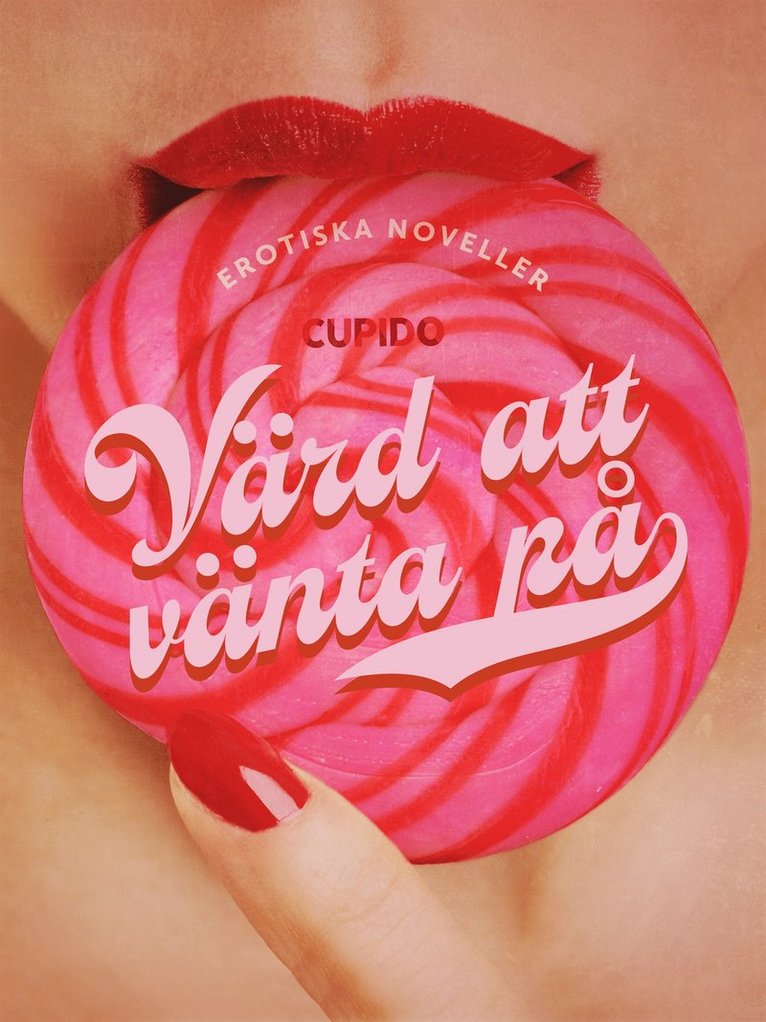 Cupido - Värd att vänta på - erotiska noveller, E-bok