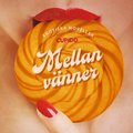 Mellan vnner - erotiska noveller