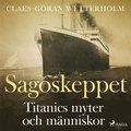 Sagoskeppet: Titanics myter och m�nniskor