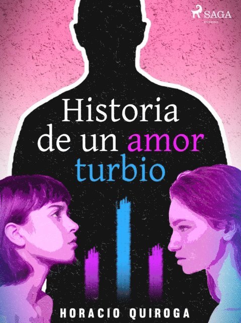 Horacio Quiroga - Historia de un amor turbio, E-bok