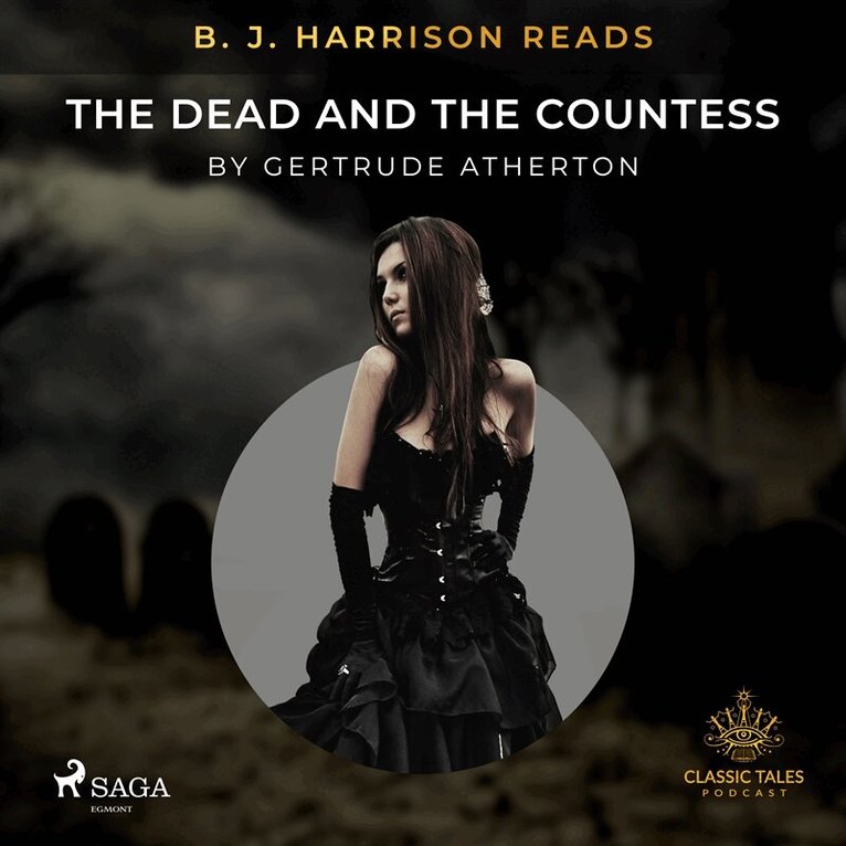 Gertrude Atherton - B. J. Harrison Reads The Dead and the Countess, Ljudbok