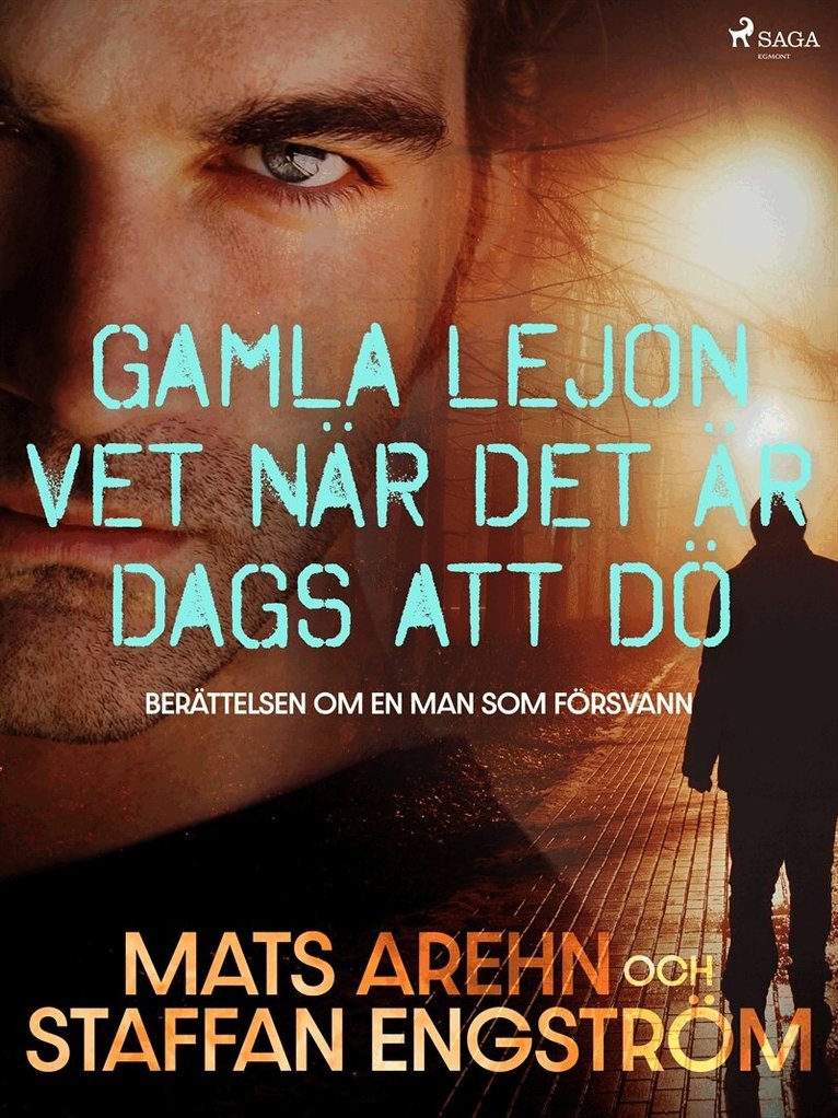 Mats Arehn, Staffan Engström - Gamla lejon vet när det är dags att dö: berättelsen om en man som försvann, E-bok
