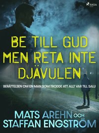 Be till Gud men reta inte djvulen: berttelsen om en man som trodde att allt var till salu