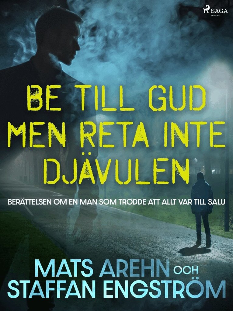 Mats Arehn, Staffan Engström - Be till Gud men reta inte djävulen: berättelsen om en man som trodde att allt var till salu, E-bok