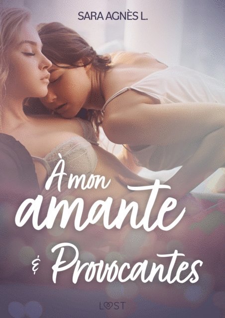 Sara Agnes L. - À mon amante et Provocantes – Deux nouvelles érotiques, E-bok