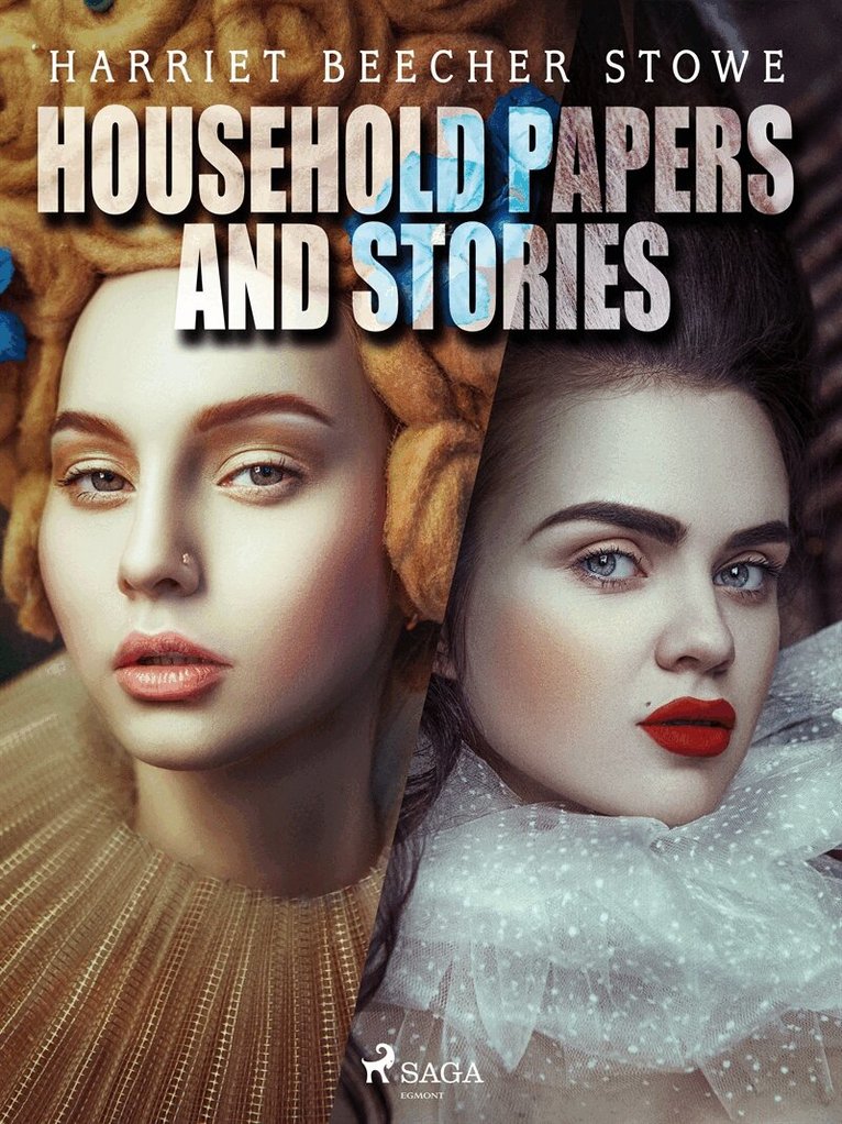 Harriet Beecher-Stowe - Household Papers and Stories, E-bok