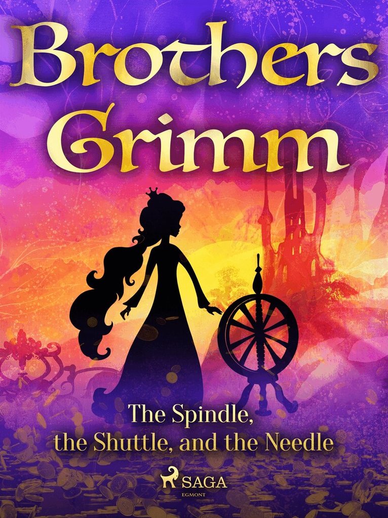 Brothers Grimm - The Spindle, the Shuttle, and the Needle, E-bok