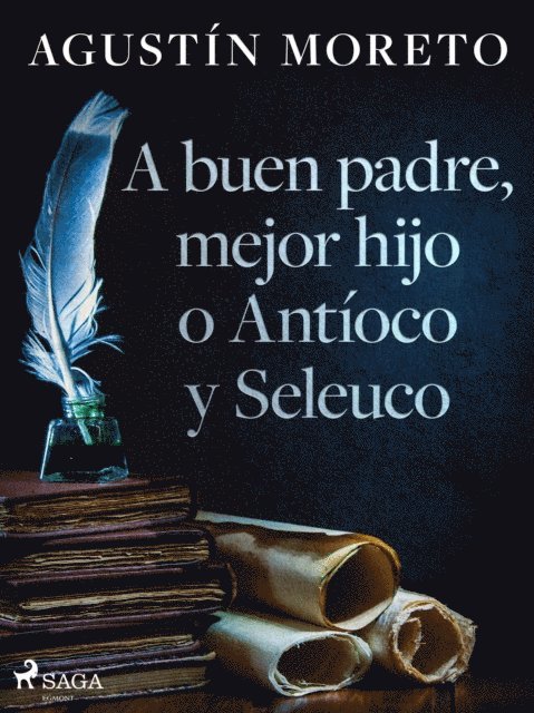 Agustin Moreto - A buen padre, mejor hijo o Antíoco y Seleuco, E-bok