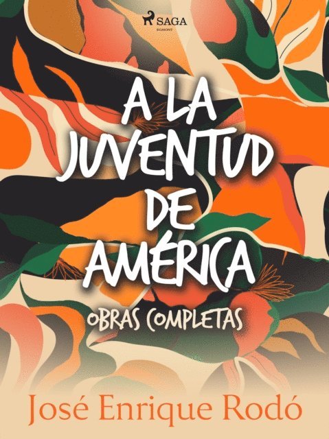 Jose Enrique Rodo - A la juventud de América. Obras completas., E-bok