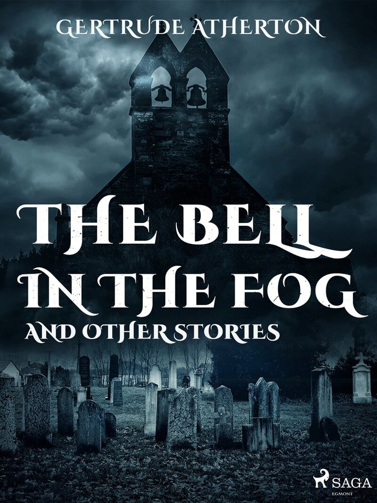 Gertrude Atherton - The Bell in the Fog, and Other Stories, E-bok