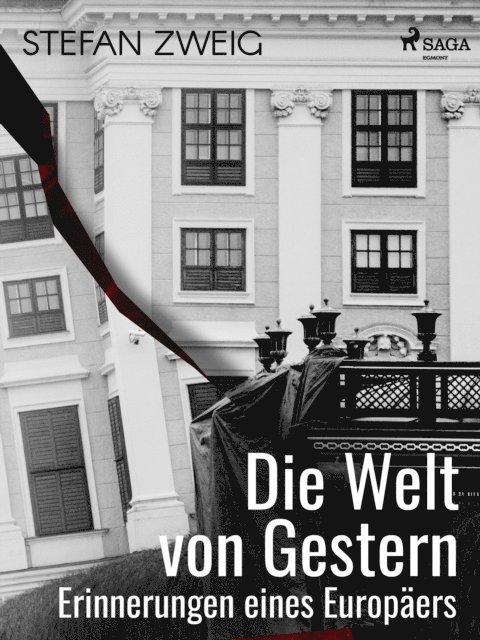 Stefan Zweig - Die Welt von Gestern. Erinnerungen eines Europäers, E-bok