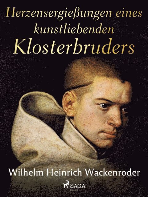 Wilhelm Heinrich Wackenroder - Herzensergießungen eines kunstliebenden Klosterbruders, E-bok
