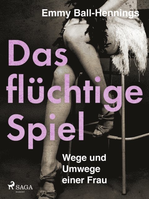 Emmy Ball-Hennings - Das flüchtige Spiel. Wege und Umwege einer Frau, E-bok