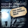 Han sköt sin sambos bror