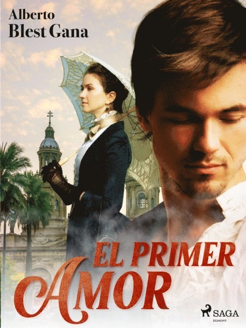 Alberto Blest Gana - El primer amor, E-bok