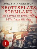 Brottsplats Sörmland.¿1, En odyssé av brott från 1874 fram till idag