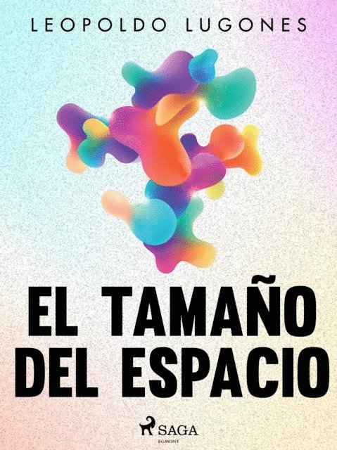 Leopoldo Lugones - El tamaño del espacio, E-bok
