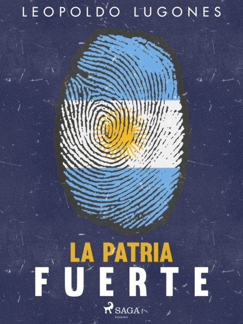 Leopoldo Lugones - La patria fuerte, E-bok