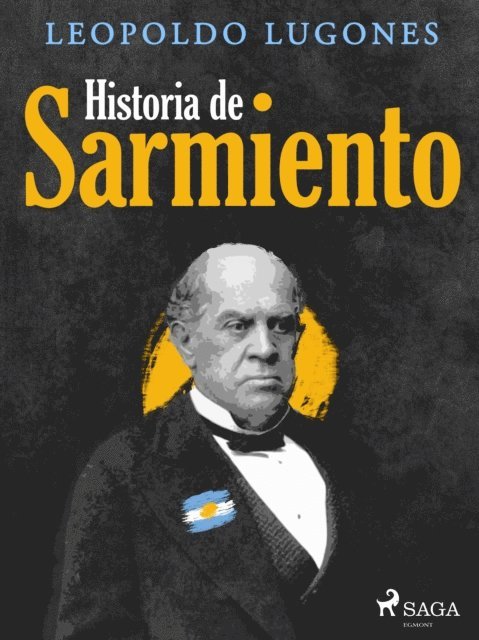 Leopoldo Lugones - Historia de Sarmiento, E-bok
