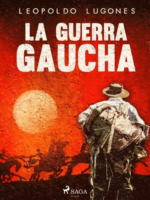 Leopoldo Lugones - La guerra gaucha, E-bok