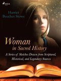 Woman in Sacred History: A Series of Sketches Drawn from Scriptural, Historical, and Legendary Sources
