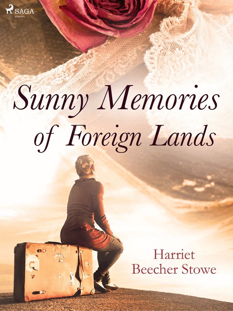 Harriet Beecher-Stowe - Sunny Memories of Foreign Lands, E-bok