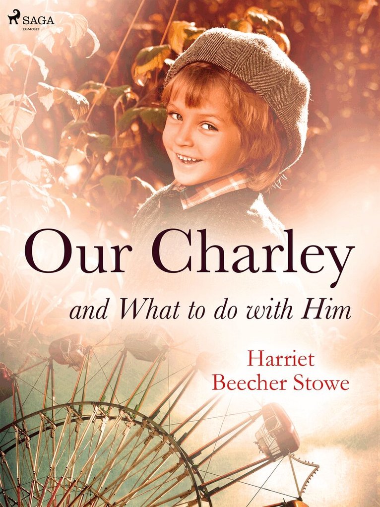 Harriet Beecher-Stowe - Our Charley and What to do with Him, E-bok