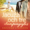 Jacuzzi och tre champangeglas - erotisk novell