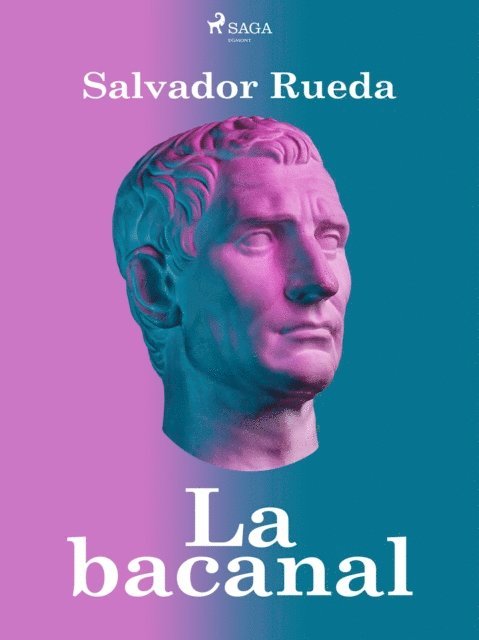 Salvador Rueda - La bacanal, E-bok