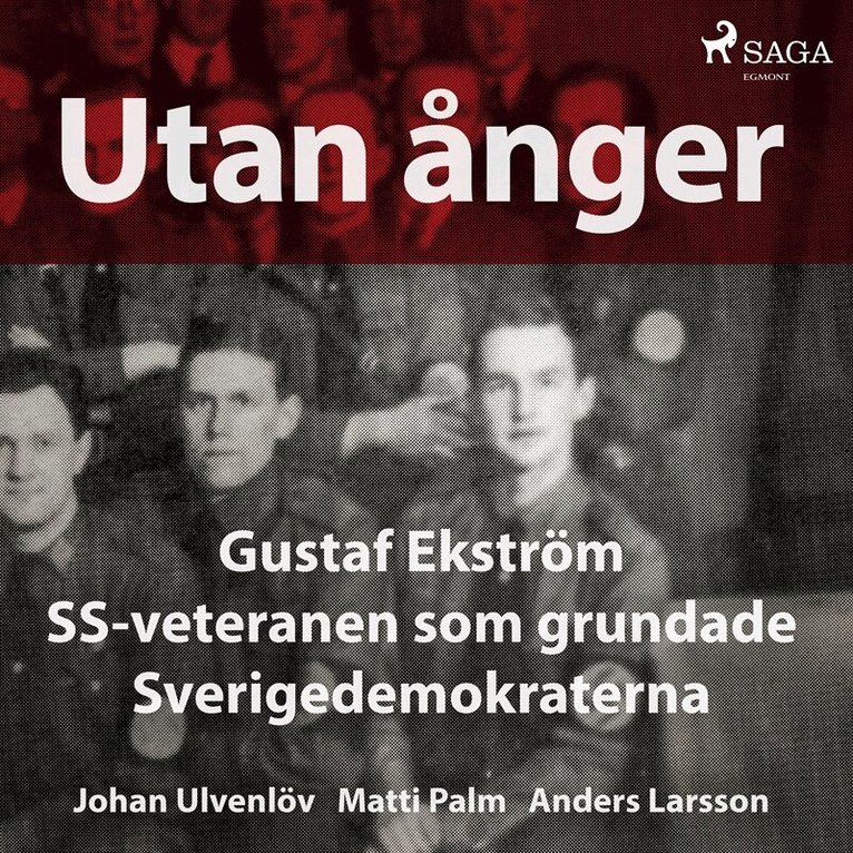 Anders Larsson, Johan Ulvenlöv, Matti Palm - Utan ånger: Gustaf Ekström, SS-veteranen som grundade Sverigedemokraterna, Ljudbok