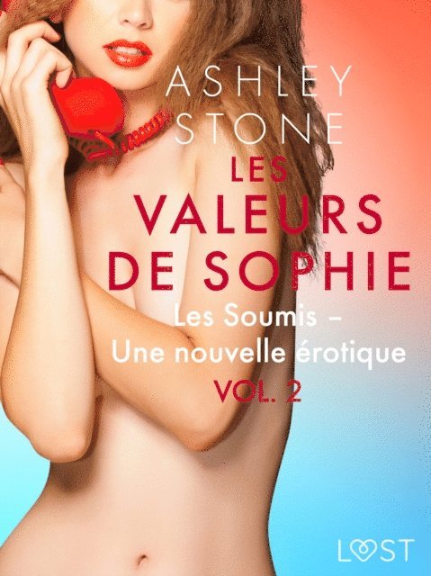 Ashley B. Stone - Les Valeurs de Sophie Vol. 2 : Les Soumis – Une nouvelle érotique, E-bok