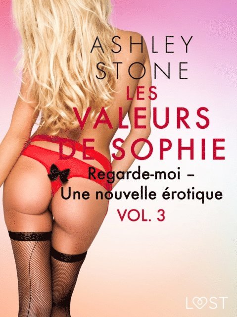 Ashley B. Stone - Les Valeurs de Sophie Vol. 3 : Regarde-moi – Une nouvelle érotique, E-bok