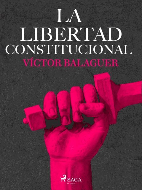Victor Balaguer - La libertad constitucional, E-bok