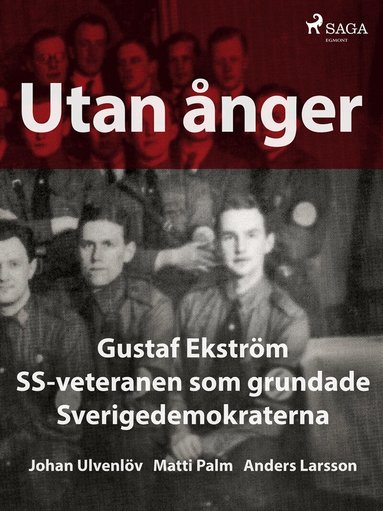 Anders Larsson, Johan Ulvenlöv, Matti Palm - Utan ånger: Gustaf Ekström, SS-veteranen som grundade Sverigedemokraterna, E-bok