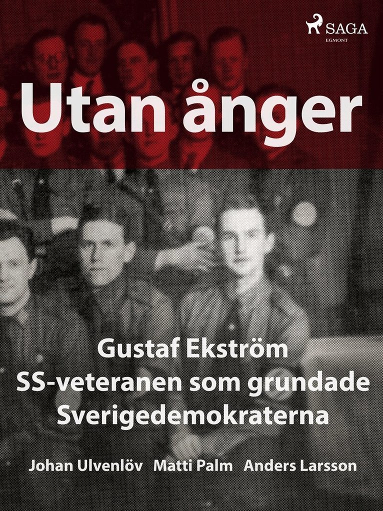 Anders Larsson, Johan Ulvenlöv, Matti Palm - Utan ånger: Gustaf Ekström, SS-veteranen som grundade Sverigedemokraterna, E-bok