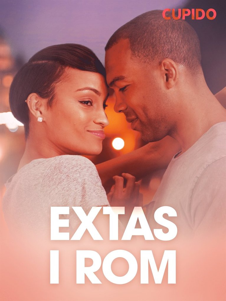 Cupido - Extas i Rom – erotiska noveller, E-bok